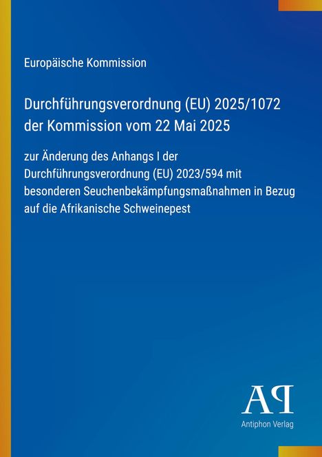Europäische Kommission: Durchführungsverordnung zur Änderung der Seuchenbekämpfung bei Afrikanischer Schweinepest. Blaues Cover.