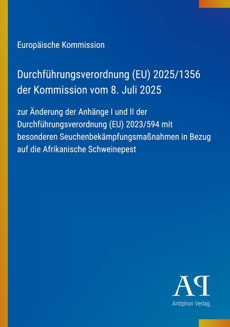 Europäische Kommission: Verordnung (EU) 2025/1356 zur Änderung Anhänge der Verordnung (EU) 2023/594, Afrikanische Schweinepest.
