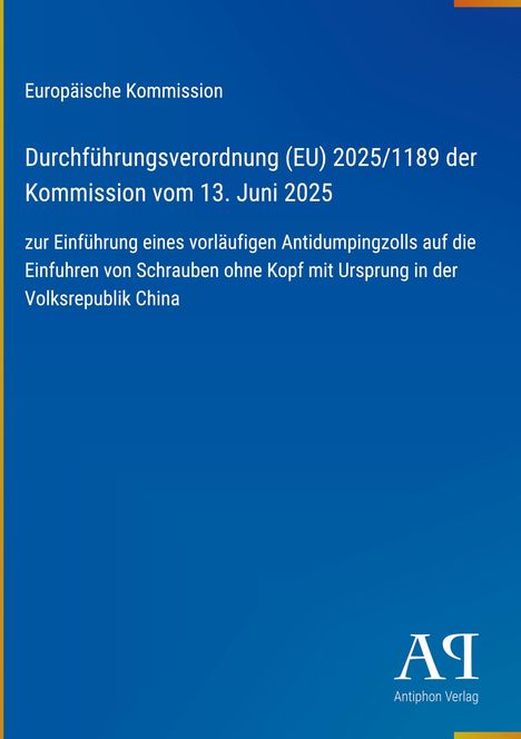 Text: "Europäische Kommission, Durchführungsverordnung (EU) 2025/1189... Schrauben ohne Kopf aus China." Blaues Cover.