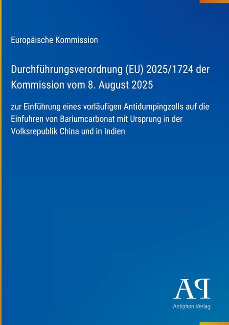 Europäische Kommission: Verordnung (EU) 2025/1724, 8. August 2025, vorläufiger Antidumpingzoll Bariumcarbonat, China und Indien.