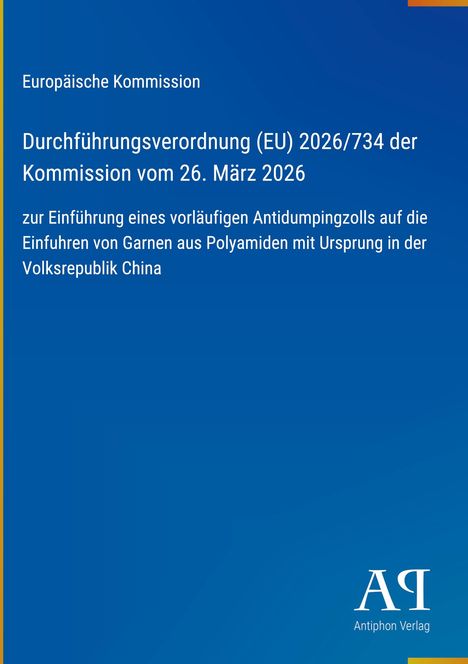 Europäische Kommission, Durchführungsverordnung (EU) 2026/734 über Antidumpingzoll auf Polyamid-Garne aus China. 