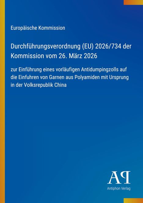 Europäische Kommission: Durchführungsverordnung (EU) 2026/734 vom 26. März 2026 zur Einführung eines Antidumpingzolls.