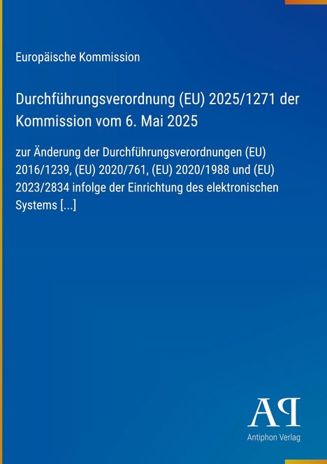Europäische Kommission: Durchführungsverordnung (EU) 2025/1271, 6. Mai 2025. Ändert mehrere frühere Verordnungen.