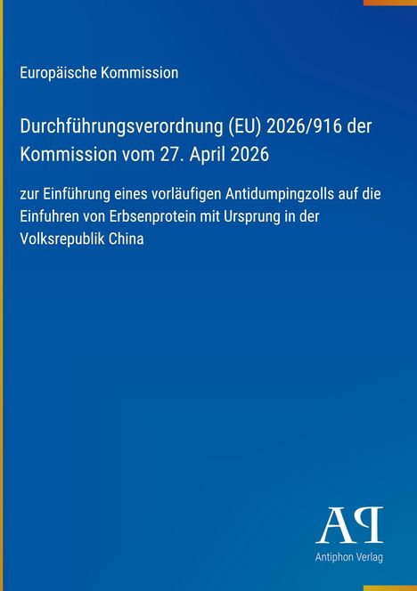 Europäische Kommission, Verordnung (EU) 2026/916, 27. April 2026, Antidumpingzoll, Erbsenprotein, China. Blaues Design.