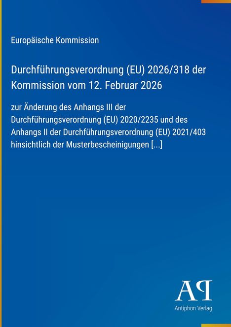 Europäische Kommission: Durchführungsverordnung (EU) 2026/318 vom 12. Februar 2026. Blaues Titelbild, Antiphon Verlag unten rechts.
