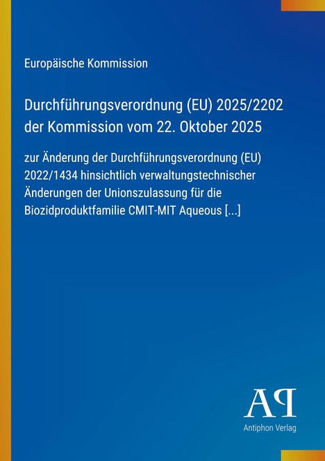 Europäische Kommission: Durchführungsverordnung (EU) 2025/2202, Änderung zur Unionszulassung, blaues Cover, Antiphon Verlag.