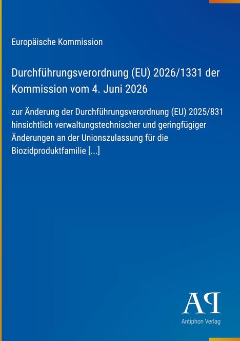Europäische Kommission, Verordnung (EU) 2026/1331, 4. Juni 2026, Änderung der Verordnung (EU) 2025/831. Logo Antiphon Verlag.