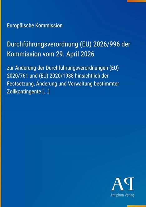 Europäische Kommission, Verordnung (EU) 2026/996 vom 29. April 2026, Änderung diverser Verordnungen. Logo: Antiphon Verlag.