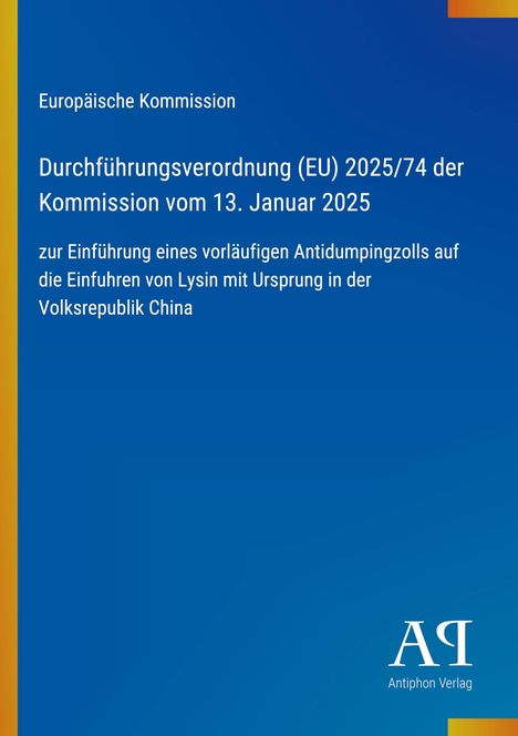 Europäische Kommission: Verordnung (EU) 2025/74 zur Einführung eines Antidumpingzolls auf Lysin aus China.