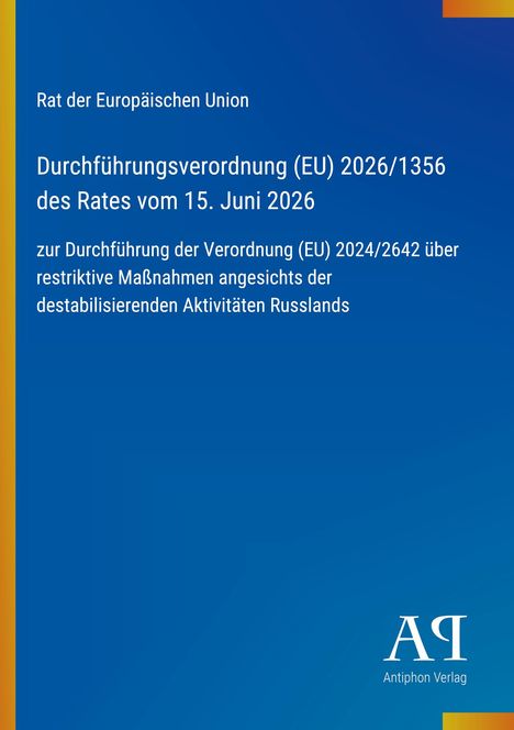 Text: "Rat der Europäischen Union, Durchführungsverordnung (EU) 2026/1356 des Rates vom 15. Juni 2026 zur Durchführung...".  
Hintergrund: Blau mit gelbem und rotem Streifen oben. Unten Logo "AQ Antiphon Verlag".