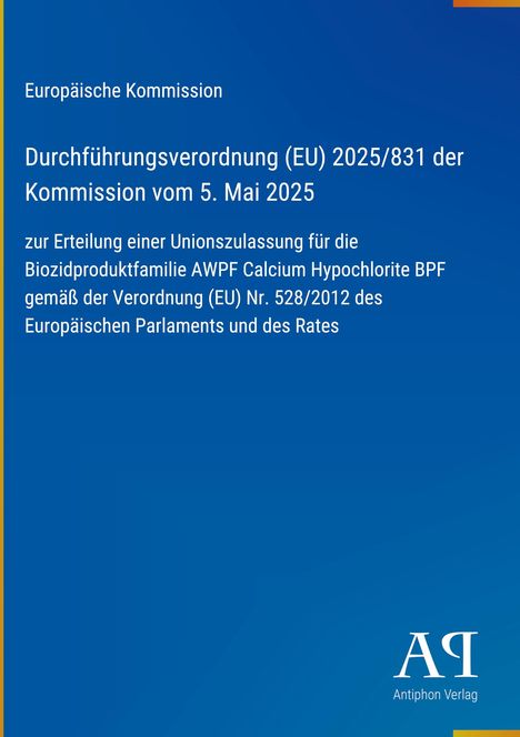 Europäische Kommission, Durchführungsverordnung (EU) 2025/831, Lizenz für Biozidproduktfamilie, blau mit Antiphon Verlag Logo.
