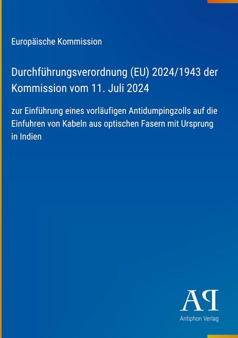 Europäische Kommission, Verordnung (EU) 2024/1943, Antidumpingzoll auf Kabelimporte aus Indien. Blaues Design, Verlag-Logo.
