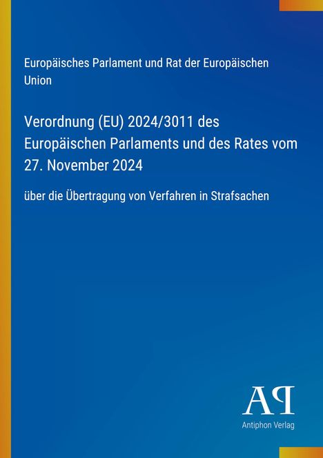 Verordnung (EU) 2024/3011 zur Übertragung von Verfahren in Strafsachen. Blaues Cover mit gelbem Rand. Logo unten rechts.