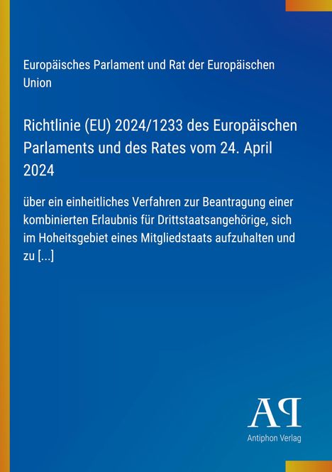 Richtlinie (EU) 2024/1233 zur Beantragung einer Erlaubnis für Drittstaatsangehörige. Blauer Hintergrund, Antiphon Verlag Logo.