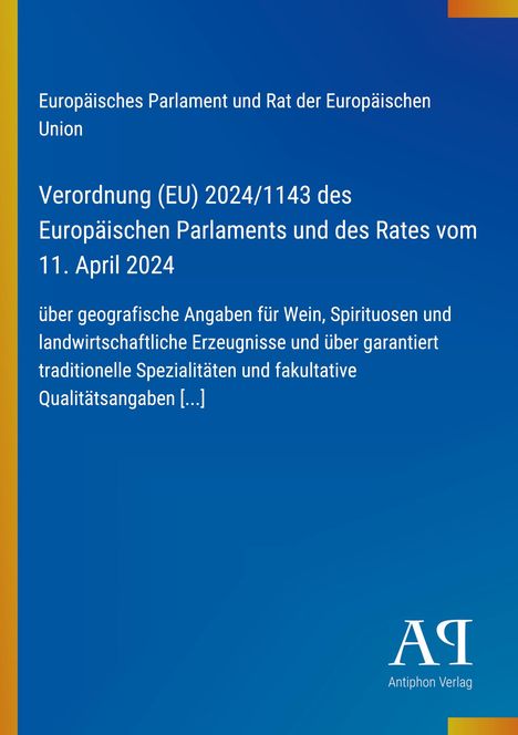Titel: Verordnung (EU) 2024/1143 über geografische Angaben. Blauer Hintergrund mit Logo des Antiphon Verlags.