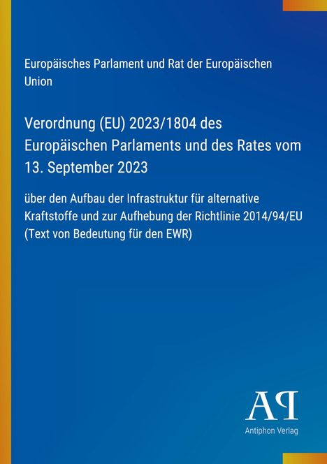 Verordnung (EU) 2023/1804 über Infrastruktur für alternative Kraftstoffe. Blau mit gelbem Rand. Logo von Antiphon Verlag.
