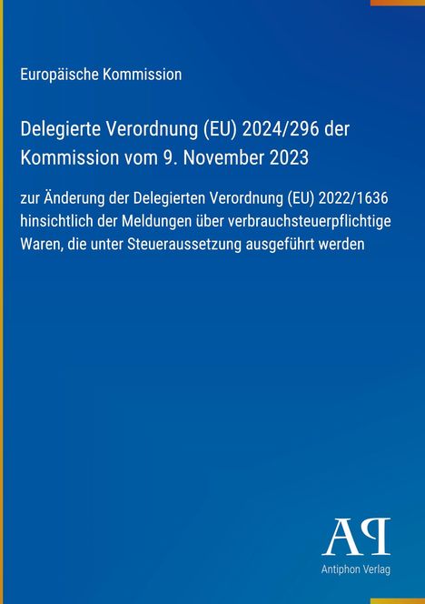 Delegierte Verordnung (EU) 2024/296, EU-Kommission, zur Änderung der Verordnung, bezüglich Steueraussetzung. Blaues Design.