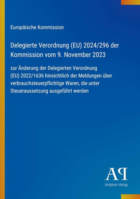 Europäische Kommission: Delegierte Verordnung (EU) 2024/296. Blauer Hintergrund, Logo "AR", Antiphon Verlag.