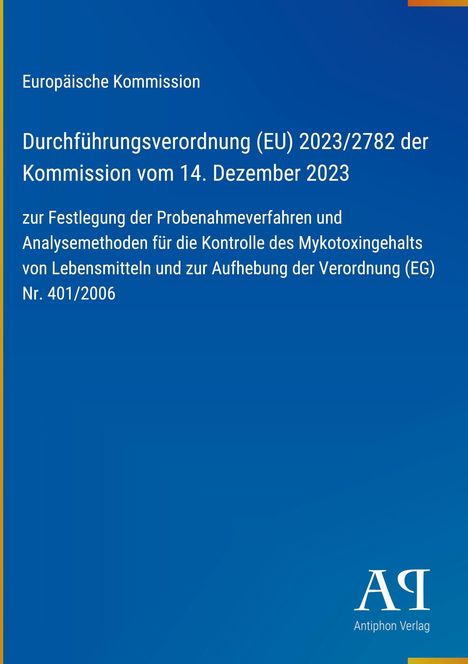 Durchführungsverordnung (EU) 2023/2782 zur Kontrolle des Mykotoxingehalts in Lebensmitteln. Logo des Antiphon Verlags.