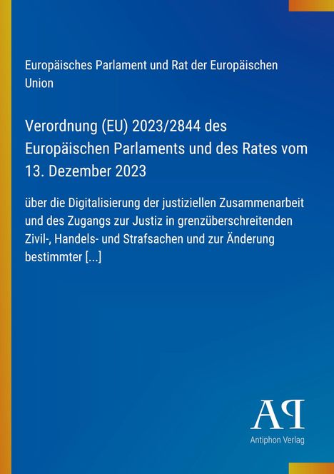 Text zur EU-Verordnung 2023/2844 über justizielle Digitalisierung. Blauer Hintergrund mit gelben Details. Logo: Antiphon Verlag.