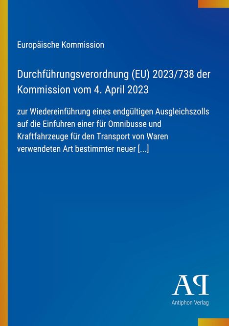 Europäische Kommission, Verordnung (EU) 2023/738 vom 4. April 2023, Thema: Wiedereinführung von Zöllen.
