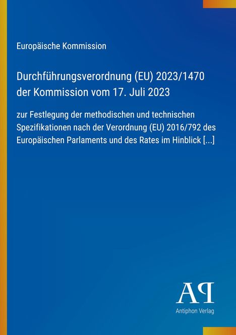 Europäische Kommission, Verordnung (EU) 2023/1470 vom 17. Juli 2023. Blaues Cover, Antiphon Verlag Logo unten.