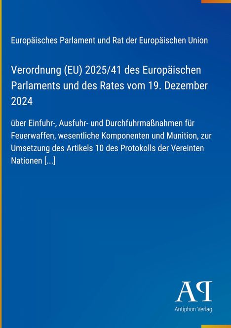 Text: "Verordnung (EU) 2025/41 des Europäischen Parlaments und des Rates vom 19. Dezember 2024 über Feuerwaffen." Logo: "AP Antiphon Verlag".