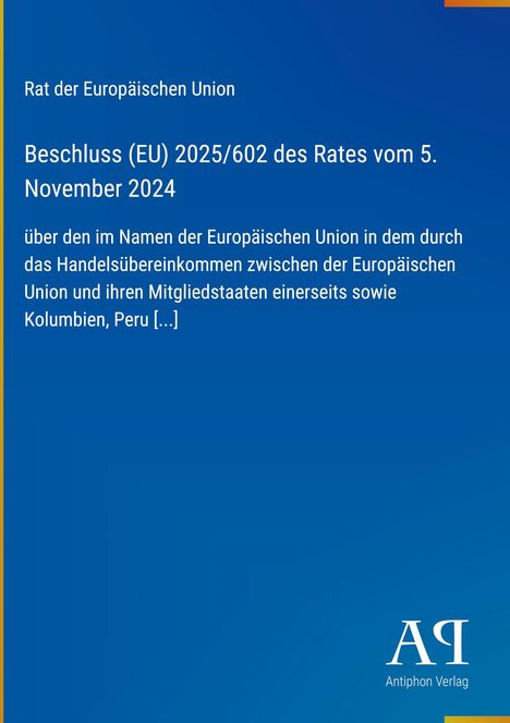 Rat der Europäischen Union, Beschluss (EU) 2025/602, 5. November 2024, Handelsabkommen EU, Kolumbien, Peru. Blaues Design.