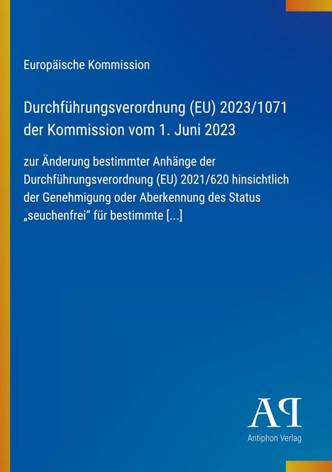 Europäische Kommission: Verordnung (EU) 2023/1071 zur Änderung der Verordnung (EU) 2021/620. Blaues Design, Antiphon Verlag.