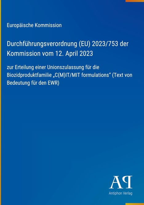 Europäische Kommission: EU-Verordnung 2023/753 vom 12. April 2023 zur Zulassung von Biozidproduktfamilie im EWR. Blau mit Verlag-Logo unten.