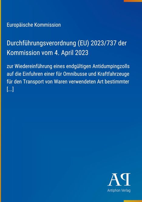 Europäische Kommission: Verordnung (EU) 2023/737 vom 4. April 2023 über Antidumpingzölle bei Omnibussen. Antiphon Verlag Logo.