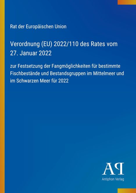 Verordnung (EU) 2022/110 des Rates über Fischbestände im Mittelmeer 2022. Blaues Cover, gelber Rand links. Antiphon Verlag Logo.