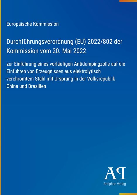 Europäische Kommission: Verordnung (EU) 2022/802, 20. Mai 2022. Einführung von Antidumpingzöllen.\nBlauer Hintergrund.