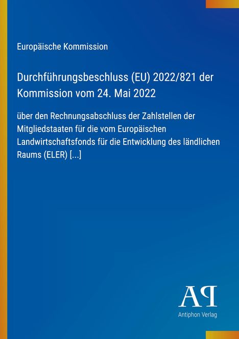 Europäische Kommission, Durchführungsbeschluss (EU) 2022/821, Rechnungsschluss der Zahlstellen, blauer Hintergrund.