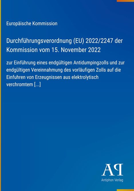 Europäische Kommission: Durchführungsverordnung (EU) 2022/2247, 15. November 2022: Einführung eines Antidumpingzolls.