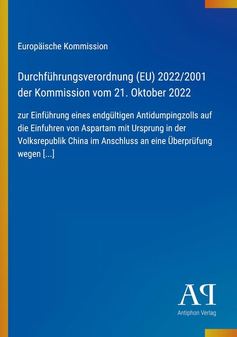 Europäische Kommission: Verordnung (EU) 2022/2001 vom 21.10.2022 zu Antidumpingzoll auf Aspartam aus China.