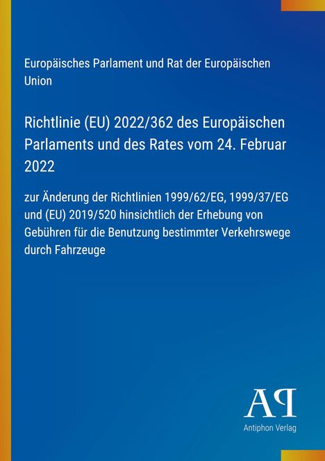 Richtlinie (EU) 2022/362 über die Änderung der Richtlinien bezüglich Gebühren für Verkehrswege durch Fahrzeuge. Blaues Cover.