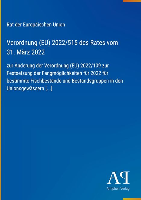 Verordnung (EU) 2022/515 vom 31. März 2022 zur Änderung der Fangmöglichkeiten 2022. Logo "AR Antiphon Verlag".
