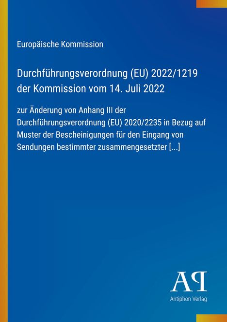 Europäische Kommission: Änderungsverordnung (EU) 2022/1219 zur bestehenden Verordnung bzgl. Bescheinigungen für Sendungen.