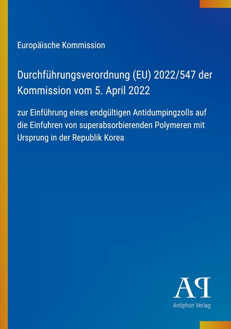 Europäische Kommission: Antidumpingzoll auf superabsorbierende Polymere aus Korea. Blaues Hintergrunddesign. Antiphon Verlag.