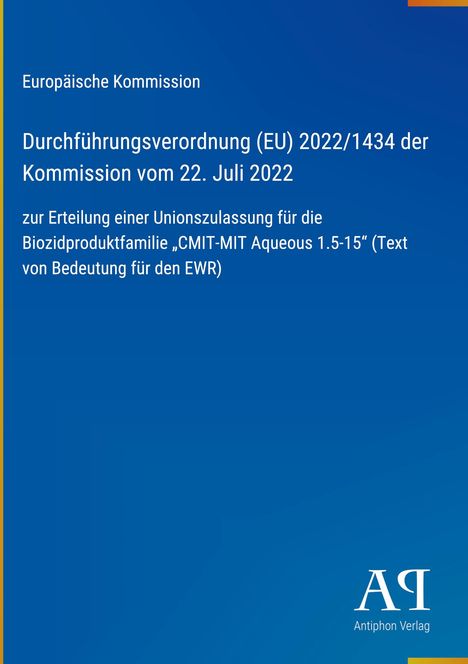 Europäische Kommission, Verordnung (EU) 2022/1434, 22. Juli 2022. Unionszulassung Biozidproduktfamilie. Blaues Design.