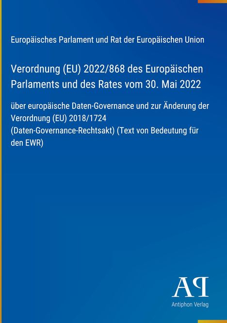Verordnung (EU) 2022/868, europäische Daten-Governance, am 30. Mai 2022 erlassen; blaues Cover, Antiphon Verlag Logo.
