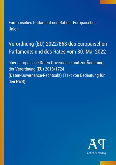 "Verordnung (EU) 2022/868... vom 30. Mai 2022. Cover in Blau mit gelben Streifen links; Logo: AP, Antiphon Verlag."