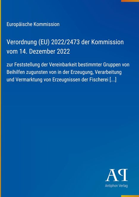 Text: Verordnung (EU) 2022/2473 der Kommission. Dekoratives blaues Layout mit Antiphon Verlag Logo.