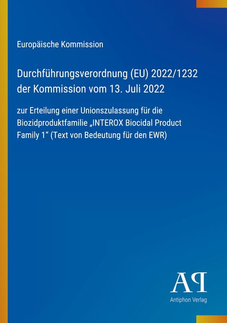 Europäische Kommission, Durchführungsverordnung (EU) 2022/1232, Unionszulassung für INTEROX Biozidprodukte, blaues Design.