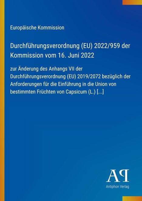 Durchführungsverordnung (EU) 2022/959 vom 16. Juni 2022, Änderung der Verordnung für Capsicum-Früchte. Europäische Kommission.