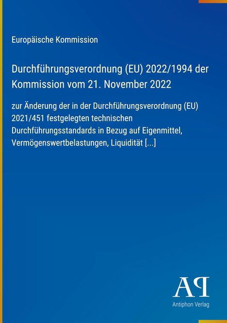 Europäische Kommission: Verordnung (EU) 2022/1994, Änderung technischer Standards zu Eigenmittel, Liquidität. Unten Logo.