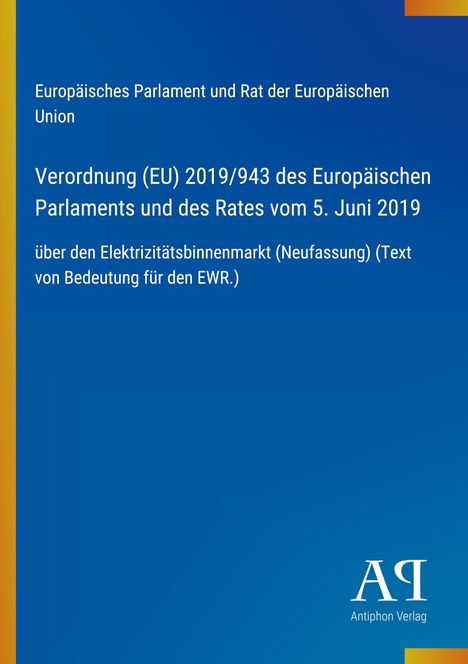 Verordnung (EU) 2019/943 über den Elektrizitätsbinnenmarkt. Blaues Cover mit Verlagssymbol "Antiphon Verlag".