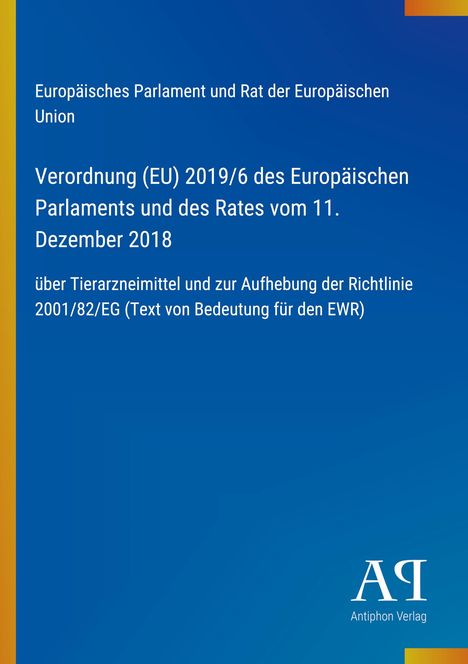 Verordnung (EU) 2019/6 über Tierarzneimittel. Blaues Buchcover, links gelber Streifen, unten Logo "AP Antiphon Verlag".