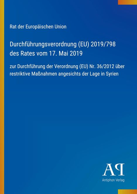Rat der Europäischen Union: Verordnung (EU) 2019/798 über Maßnahmen wegen der Lage in Syrien. Blauer Hintergrund.